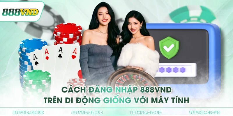 888VND - Link Trang Chủ 888VND ATQ 2026 | Tặng 888K 40 Cách đăng nhập 888VND trên di động giống với máy tính